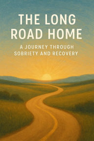 Title: The Long Road Home: A Journey Through Sobriety and Recovery, Author: Thomas Perry
