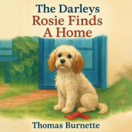 Title: The Darleys, Rosie Finds A Home, Author: Thomas Burnette