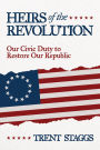 Heirs of the Revolution: Our Civic Duty to Restore Our Republic