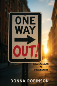 Title: One Way Out!: Your Journey to Deliverance, Author: Donna Robinson
