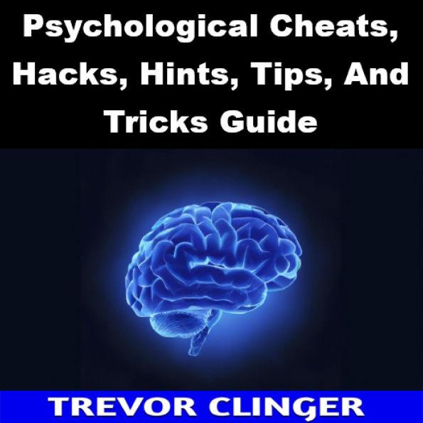Psychological Cheats, Hacks, Hints, Tips, And Tricks Guide