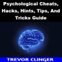 Psychological Cheats, Hacks, Hints, Tips, And Tricks Guide