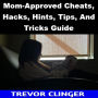 Mom-Approved Cheats, Hacks, Hints, Tips, And Tricks Guide