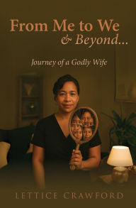 Title: From Me to WE & Beyond: Journey of a Godly Wife, Author: Lettice Crawfod