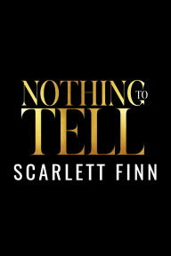 Title: Nothing to Tell: Secret Billionaire Fake Relationship He Falls First, Author: Scarlett Finn