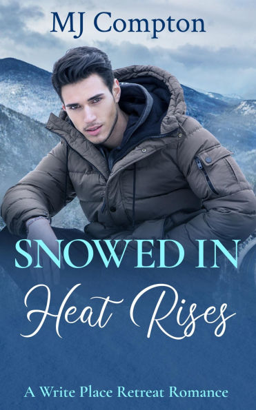 Snowed In: Heat Rises: A Write Place Retreat Romance
