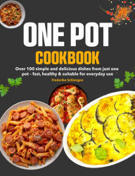 Title: One Pot Cookbook: Over 100 simple and delicious dishes from just one pot fast, healthy & suitable for everyday use, Author: Regi Nald