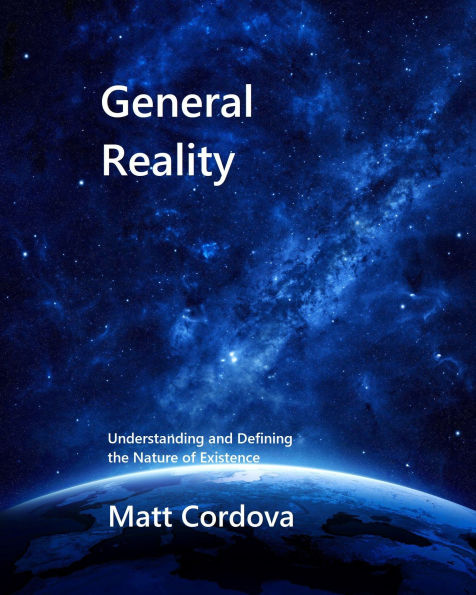 General Reality: Understanding and Defining the Nature of Existence
