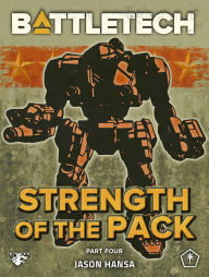 Title: BattleTech: Strength of the Pack, Part Four: (A BattleTech Serial Novel), Author: Jason Hansa