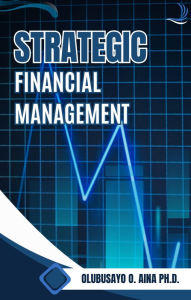Title: Strategic Financial Management, Author: Olubusayo Aina