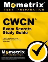 Title: CWCN Exam Secrets Study Guide: CWCN Test Review for the WOCNCB Certified Wound Care Nurse Exam, Author: Mometrix