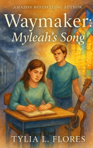 Title: Waymaker: Myleah's Song, Author: Tylia L. Flores