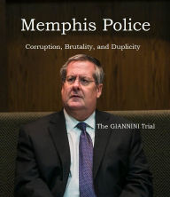 Title: Memphis Police Corruption, Brutality, and Duplicity, Author: Frederick Morris