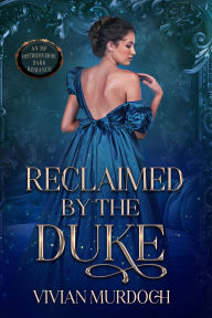 Title: Reclaimed by the Duke: An Mf Histromverse Dark Romance, Author: Vivian Murdoch