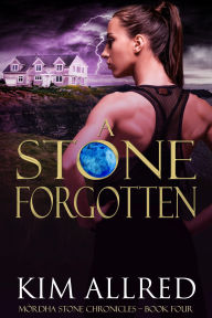 Title: A Stone Forgotten: A Time Travel Romantic Adventure, Author: Kim Allred