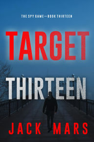 Title: Target Thirteen (The Spy GameBook #13), Author: Jack Mars