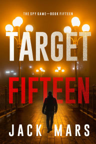 Title: Target Fifteen (The Spy GameBook #15), Author: Jack Mars