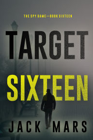 Title: Target Sixteen (The Spy GameBook #16), Author: Jack Mars