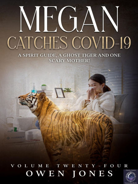 Megan Catches Covid-19: A Spirit Guide, A Ghost Tiger, and One Scary Mother!