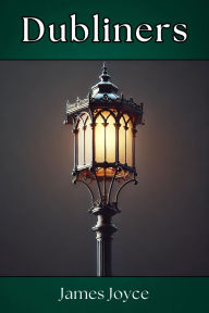Title: Dubliners: The Struggles of Everyday Life in Early 20th Century Dublin, Author: James Joyce