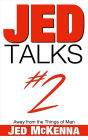 Jed Talks #2: Away from the Things of Man