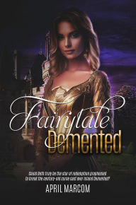 Title: Fairytale Demented, Author: April Marcom