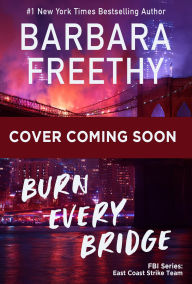 Title: Burn Every Bridge (An FBI Romantic Suspense), Author: Barbara Freethy
