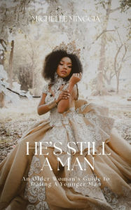 Title: He's Still A Man: An Older Woman's Guide To Dating A Younger Man, Author: Michelle Minggia