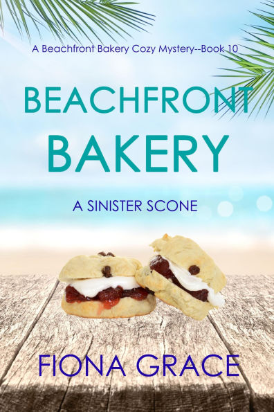 Beachfront Bakery: A Sinister Scone (A Beachfront Bakery Cozy MysteryBook 10)