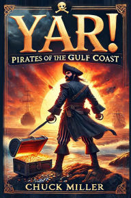 Title: Yar! Pirates of the Gulf Coast, Author: Chuck Miller