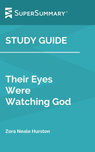 Title: Study Guide: Their Eyes Were Watching God by Zora Neale Hurston (SuperSummary), Author: SuperSummary