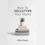 How To Declutter Your Home