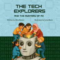 Title: The Tech Explorers and the Mystery of AI, Author: Aliza Borker