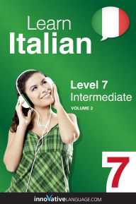 Title: Learn Italian - Level 7: Intermediate Italian, Volume 2: Lessons 1-25, Author: Italianpod101. Com