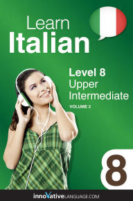 Title: Learn Italian - Level 8: Upper Intermediate Italian, Volume 2: Lessons 1-25, Author: Italianpod101. Com