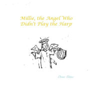Title: Millie the Angel Who Didn't Play the Harp, Author: Drew Blanc