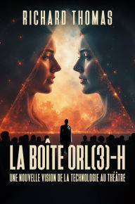 Title: La Théorie du théâtre-à-grand-écran & Le système OR(L) 3-H, de la boite Technologique au Théâtre-H., Author: Richard Thomas