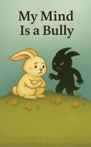Title: My Mind is A Bully, Author: Joyce Garcia