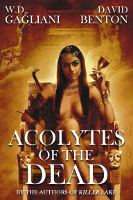 Title: Acolytes of the Dead, Author: W.D. Gagliani
