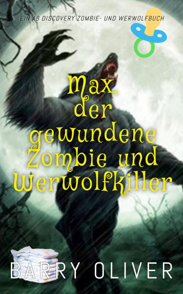 Max, der gewundene Zombie und Werwolfkiller: Eine Science-Fiction-Zombie- und Werwolf-Geschichte