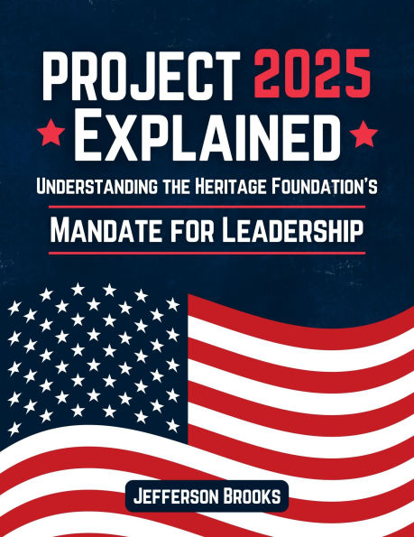 Project 2025 Explained: Understanding the Heritage Foundation's Mandate for Leadership