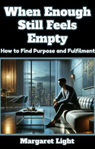 Title: When Enough Still Feels Empty: How to Find Purpose and Fulfilment, Author: Margaret Light