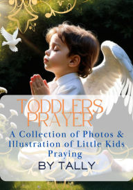 Title: Toddlers Prayer ( A Collection of Photos & Illustration of Little Kids Praying), Author: TALLI
