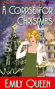 Title: A Corpse for Christmas: A 1920s Murder Mystery, Author: Emily Queen