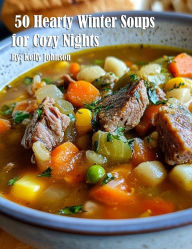 Title: 50 Hearty Winter Soups for Cozy Nights, Author: Kelly Johnson
