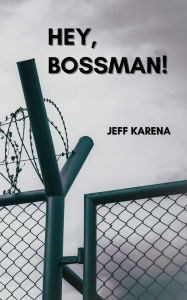 Title: Hey, Bossman!, Author: Jeff Karena