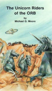 Title: The Unicorn Riders of the Orb, Author: Michael Moore