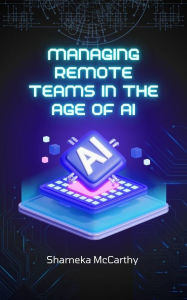 Title: Managing Remote Teams in the Age of AI, Author: Shameka Mccarthy