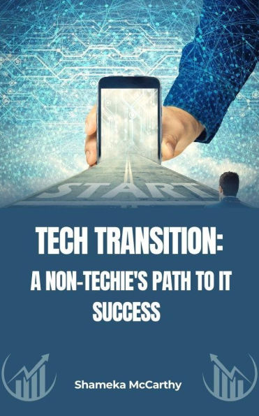 Tech Transition: A Non-Techie's Path to IT Success