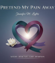 Title: Pretend My Pain Away, Author: Jennifer Loftis
